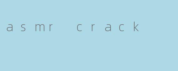 asmr crack